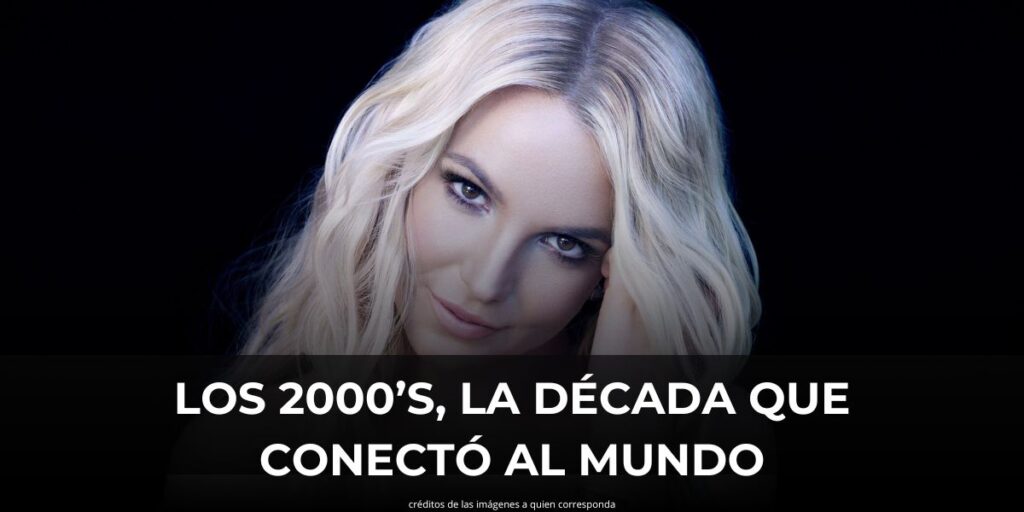 LOS 2000’S, LA DÉCADA QUE CONECTÓ AL MUNDO
