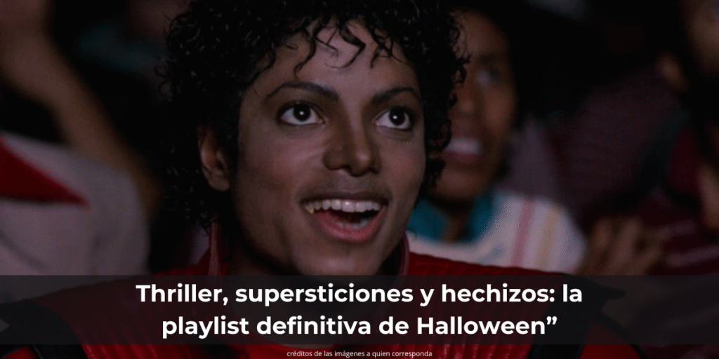 Thriller, supersticiones y hechizos: la playlist definitiva de Halloween