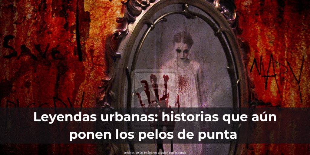 Leyendas urbanas: historias que aún ponen los pelos de punta