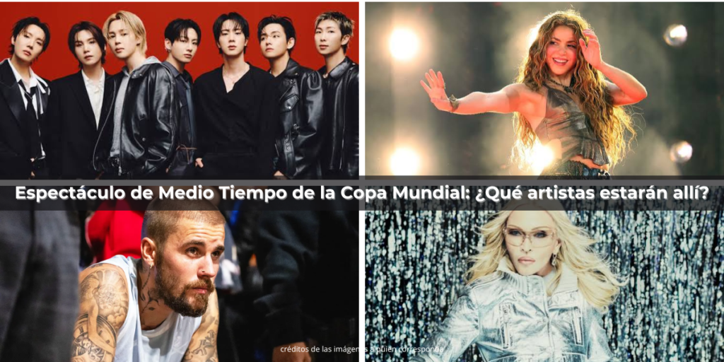 Espectáculo de Medio Tiempo de la Copa Mundial: ¿Qué artistas estarán allí?