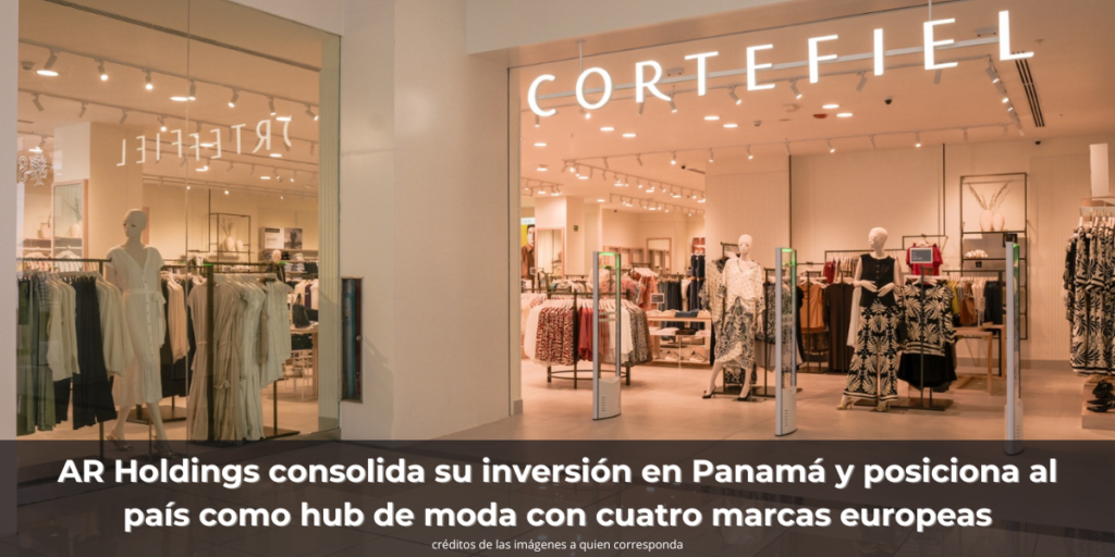 AR Holdings consolida su inversión en Panamá y posiciona al país como hub de moda con cuatro marcas europeas