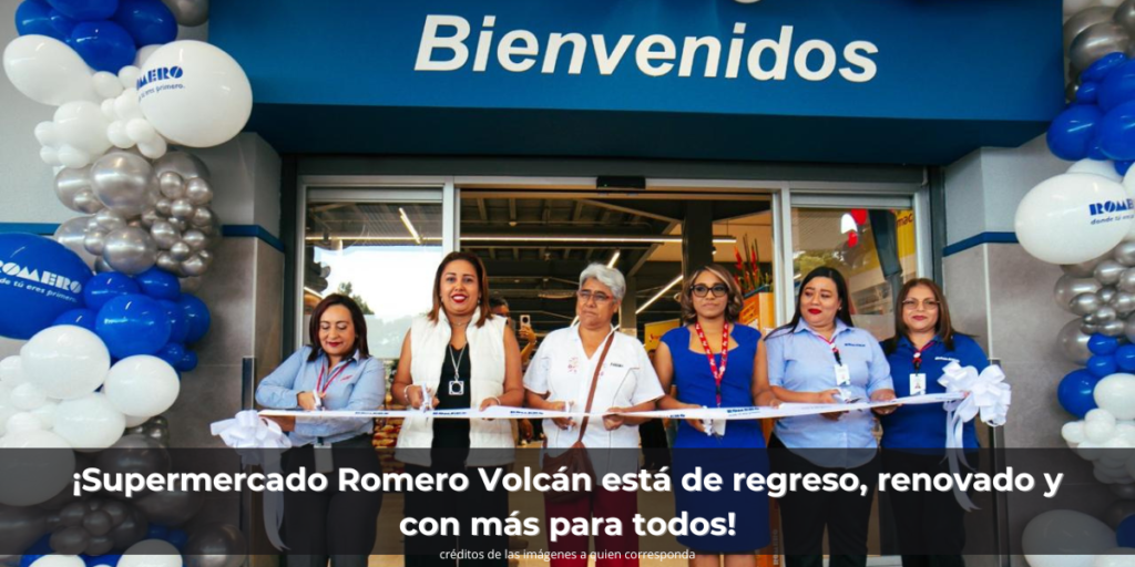 ¡Supermercado Romero Volcán está de regreso, renovado y con más para todos!