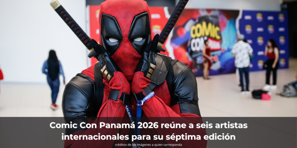 Comic Con Panamá 2026 reúne a seis artistas internacionales para su séptima edición