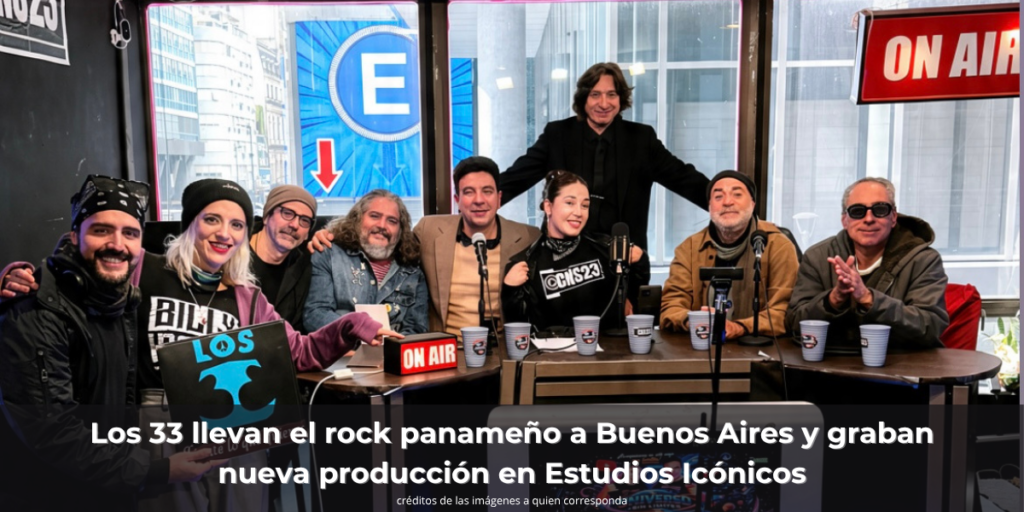 Los 33 llevan el rock panameño a Buenos Aires y graban nueva producción en Estudios Icónicos